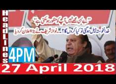 Pakistani News Headlines 4PM 27 April 2018 PMLN Nawaz Sharif Ka Bara Elaan Against COurt And Army